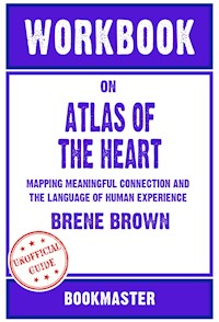 Workbook on Atlas of the Heart: Mapping Meaningful Connection and the Language of Human Experience by Brené Brown | Discussions Made Easy - BookMaster BookMaster - E-Book