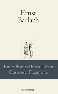 Ein selbsterzähltes Leben - Ernst Barlach - E-Book
