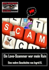 Ein Love-Scammer war mein Ruin - Ingrid B. - E-Book