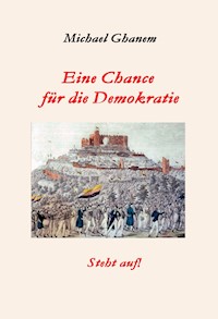 Eine Chance für die Demokratie - Michael Ghanem - E-Book