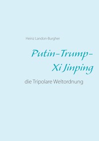 Putin-Trump-Xi Jinping - Heinz Landon-Burgher - E-Book