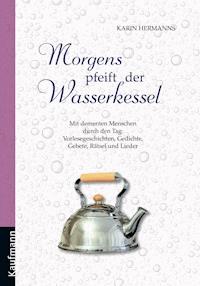 Morgens pfeift der Wasserkessel - Karin Hermanns - E-Book