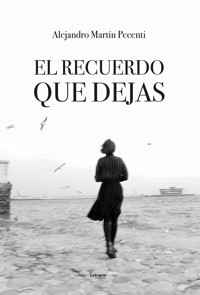 El recuerdo que dejas - Alejandro Martín Pecenti - E-Book