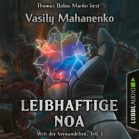 Leibhaftige Noa - Welt der Verwandelten, Teil 3 (Ungekürzt) - Vasily Mahanenko - Hörbuch