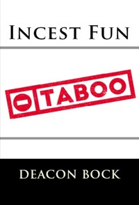 Incest Fun: Extreme Taboo Erotica - Deacon Bock - E-Book
