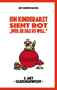 Ein Kinderarzt sieht rot - "Weil er das so will." - Sky-Robyn McFox - E-Book