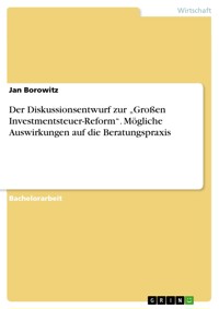 Der Diskussionsentwurf zur „Großen Investmentsteuer-Reform“. Mögliche Auswirkungen auf die Beratungspraxis - Jan Borowitz - E-Book