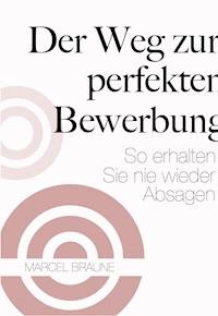 Der Weg zur perfekten Bewerbung - Marcel Braune - E-Book