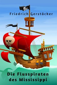 Die Flusspiraten des Mississippi - Friedrich Gerstäcker - E-Book