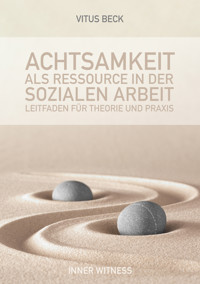 Achtsamkeit als Ressource in der Sozialen Arbeit - Vitus Beck - E-Book