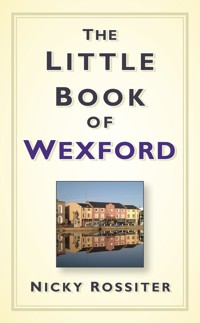 The Little Book of Wexford - Nicky Rossiter - E-Book