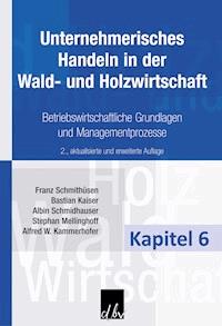 Unternehmerisches Handeln in der Wald- und Holzwirtschaft - Kapitel 6 - Franz Schmithüsen - E-Book