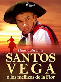 Santos Vega o los mellizos de la Flor - Hilario Ascasubi - E-Book