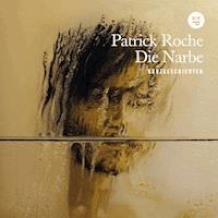 Die Narbe - Patrick Roche - Hörbuch