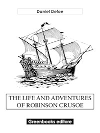 The Life And Adventures Of Robinson Crusoe - Daniel Defoe - E-Book