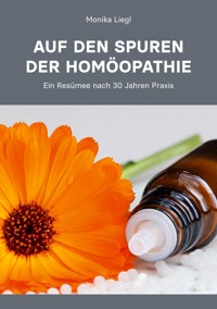 Auf den Spuren der Homöopathie - Monika Liegl - E-Book