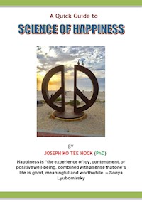 A Quick Guide to Science of Happiness - Joseph Ko Tee Hock - E-Book
