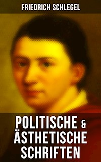 Friedrich Schlegel: Politische & Ästhetische Schriften - Friedrich Schlegel - E-Book