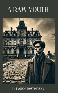 A Raw Youth - Fyodor Dostoevsky - E-Book