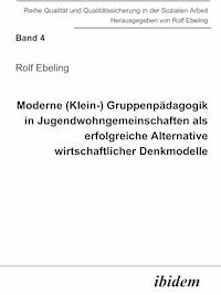 Moderne (Klein-) Gruppenpädagogik in Jugendwohngemeinschaften als erfolgreiche Alternative wirtschaftlicher Denkmodelle - Rolf Ebeling - E-Book