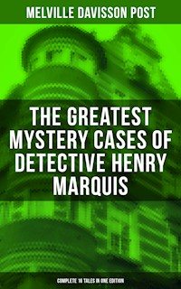 The Greatest Mystery Cases of Detective Henry Marquis: Complete 16 Tales in One Edition - Melville Davisson Post - E-Book