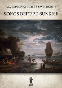 Songs before Sunrise - Algernon Charles Swinburne - E-Book