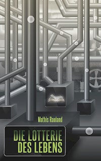 Die Lotterie des Lebens - Mathis Rauland - E-Book