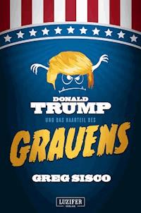 DONALD TRUMP UND DAS HAARTEIL DES GRAUENS - Greg Sisco - E-Book
