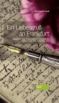 Ein Liebesgruß an Frankfurt - Wolfgang Kaus - E-Book