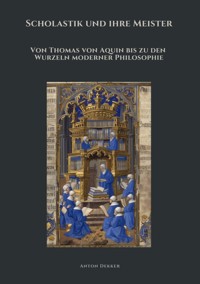 Scholastik und ihre Meister - Anton Dekker - E-Book