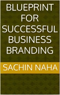 Blueprint for Successful Business Branding - Sachin Naha - E-Book