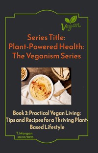 Plant-Powered Health: The Veganism Series - Morgan Terenzia Modo - E-Book