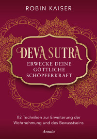 Deva Sutra. Erwecke deine göttliche Schöpferkraft - Robin Kaiser - E-Book
