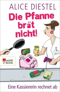 Die Pfanne brät nicht! - Alice Diestel - E-Book
