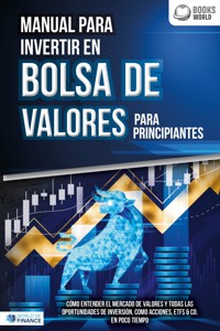 Manual para inventir en Bolsa de valores para principiantes: Cómo entender el mercado de valores y todas las oportunidades de inversión, como acciones, ETFs & Co. en poco tiempo - World of Finance - E-Book