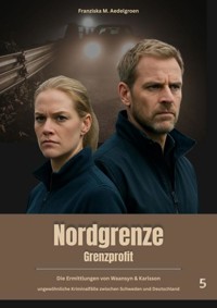 NORDGRENZE - Grenzprofit - Teil 5 - Franziska M. Aedelgroen - E-Book