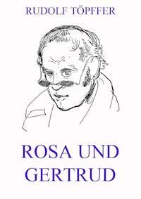 Rosa und Gertrud - Rudolf Töpffer - E-Book