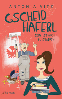 Gscheidhaferl Sepp ist nicht zu stoppen - Antonia Vitz - E-Book