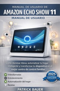 Manual de usuario de Amazon Echo Show 11 - Bauer Patrick - E-Book