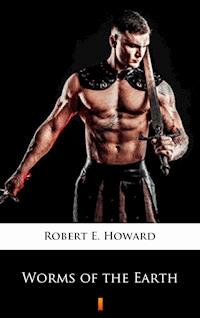 Worms of the Earth - Robert E. Howard - E-Book