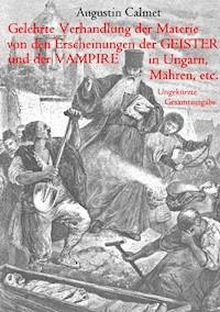 Gelehrte Verhandlung der Materie von den Erscheinungen der Geister, und der Vampire in Ungarn, Mähren, etc. - Augustin Calmet - E-Book