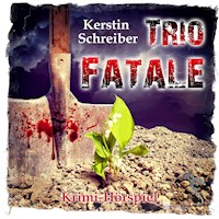 Trio Fatale - Krimi-Hörspiel - Kerstin Schreiber - Hörbuch