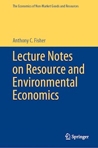 Lecture Notes on Resource and Environmental Economics - Anthony C. Fisher - E-Book