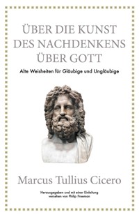 Marcus Tullius Cicero: Über die Kunst des Nachdenkens über Gott - Marcus Tullius Cicero - E-Book