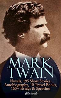 MARK TWAIN: 12 Novels, 195 Short Stories, Autobiography, 10 Travel Books, 160+ Essays & Speeches (Illustrated) - Mark Twain - E-Book