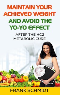 Maintain your Achieved Weight - and Avoid the Yo-Yo Effect - Frank Schmidt - E-Book