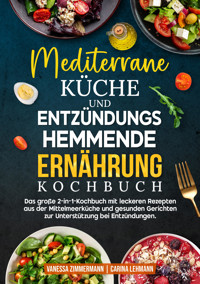 Mediterrane Küche und Entzündungshemmende Ernährung Kochbuch - Vanessa Zimmermann - E-Book