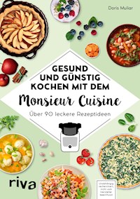 Gesund und günstig kochen mit dem Monsieur Cuisine - Doris Muliar - E-Book