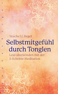 Selbstmitgefühl durch Tonglen - Yesche Udo Regel - E-Book
