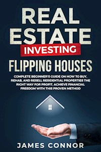 Real Estate Investing – Flipping Houses - James Connor - E-Book